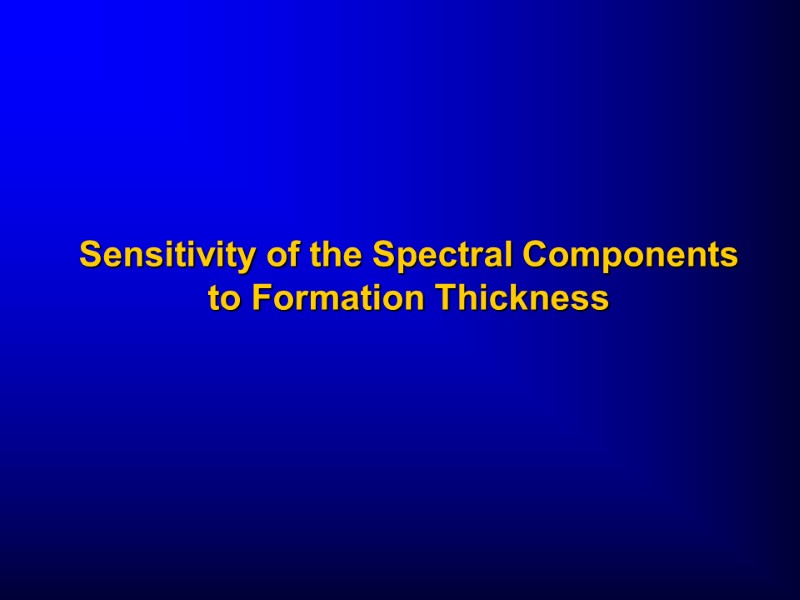Sensitivity of the Spectral Components to Formation Thickness